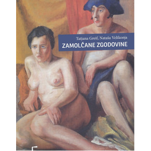 Tatjana Greif in Nataša Velikonja: Zamolčane zgodovine